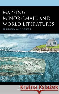 Mapping Minor/Small and World Literatures: Periphery and Center Yanli He Nicholas Birns Iker Arranz 9781666944662 Lexington Books - książka
