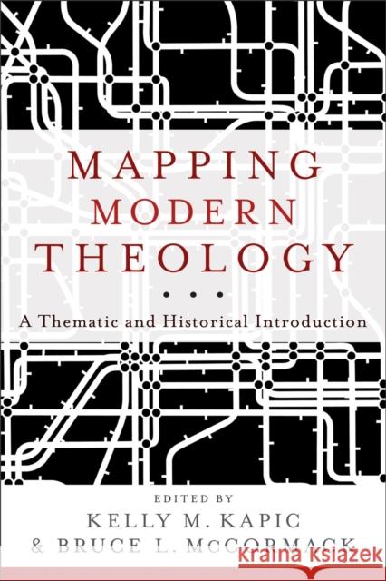 Mapping Modern Theology – A Thematic and Historical Introduction Kelly M. Kapic 9780801035357 Baker Publishing Group - książka