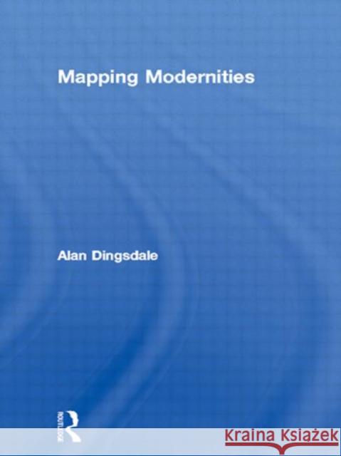 Mapping Modernities Alan Dingsdale Dingsdale Alan 9780415216203 Routledge - książka
