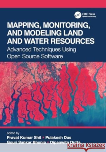 Mapping, Monitoring, and Modeling Land and Water Resources: Advanced Techniques Using Open Source Software Pravat Kumar Shit Pulakesh Das Gouri Sankar Bhunia 9781032019925 CRC Press - książka