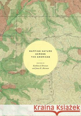 Mapping Nature Across the Americas Kathleen A. Brosnan James R. Akerman 9780226696430 University of Chicago Press - książka