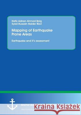 Mapping of Earthquake Prone Areas: Earthquake and Its Assessment Baig, Hafiz Adnan Ahmad 9783954893096 Anchor Academic Publishing - książka