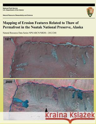 Mapping of Erosion Features Related to Thaw of Permafrost in the Noatak National Preserve, Alaska David K. Swanson National Park Service 9781492347255 Createspace - książka