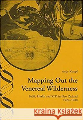 Mapping Out the Venereal Wilderness: Public Health and STD in New Zealand, 1920-1980 Antje Kampf 9783825897659 Lit Verlag - książka