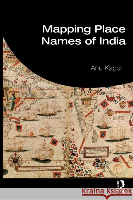 Mapping Place Names of India Anu Kapur 9780367149185 Routledge Chapman & Hall - książka
