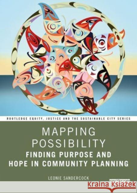 Mapping Possibility: Finding Purpose and Hope in Community Planning Sandercock, Leonie 9781032351292 Taylor & Francis Ltd - książka