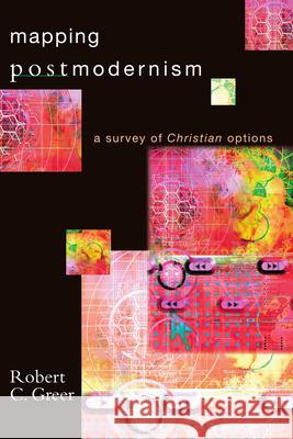 Mapping Postmodernism: A Survey of Christian Options Robert C. Greer 9780830827336 IVP Academic - książka