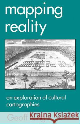Mapping Reality: An Exploration of Cultural Cartographies King, Geoff 9780312127060 St. Martin's Press - książka