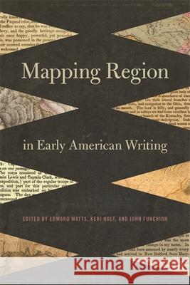 Mapping Region in Early American Writing Edward Watts Keri Holt John Funchion 9780820348223 University of Georgia Press - książka