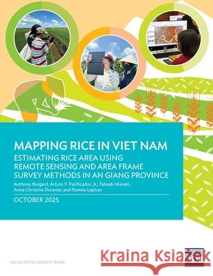 Mapping Rice in Viet Nam: Estimating Rice Area Using Remote Sensing and Area Frame Survey Methods in An Giang Province Anthony Burgard Arturo Y. Pacificador Takaaki Masaki 9789292774707 Asian Development Bank - książka