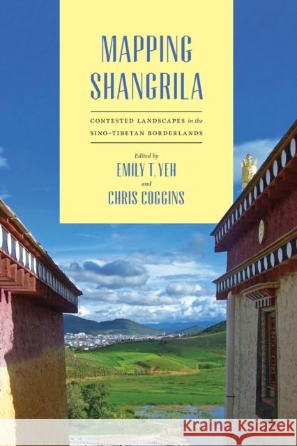 Mapping Shangrila: Contested Landscapes in the Sino-Tibetan Borderlands Yeh, Emily T. 9780295993584 University of Washington Press - książka