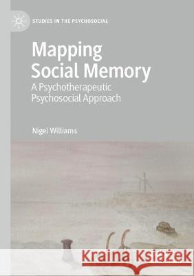 Mapping Social Memory: A Psychotherapeutic Psychosocial Approach Williams, Nigel 9783030661595 Springer International Publishing - książka