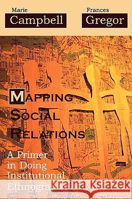Mapping Social Relations: A Primer in Doing Institutional Ethnography Marie L. Campbell 9780759107526 Altamira Press - książka