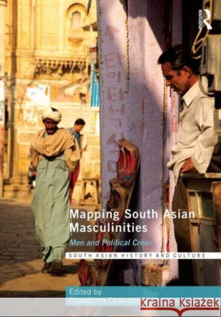 Mapping South Asian Masculinities: Men and Political Crises Chandrima Chakraborty 9781138890510 Routledge - książka