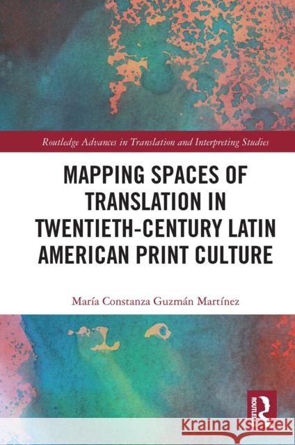 Mapping Spaces of Translation in Twentieth-Century Latin American Print Culture  9780367531300 Routledge - książka