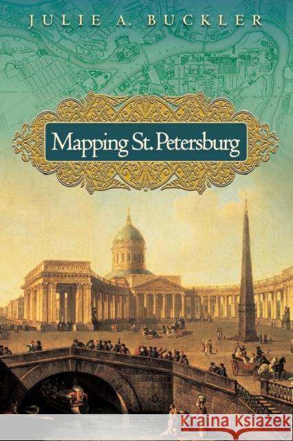 Mapping St. Petersburg: Imperial Text and Cityshape Buckler, Julie A. 9780691130323 Princeton University Press - książka