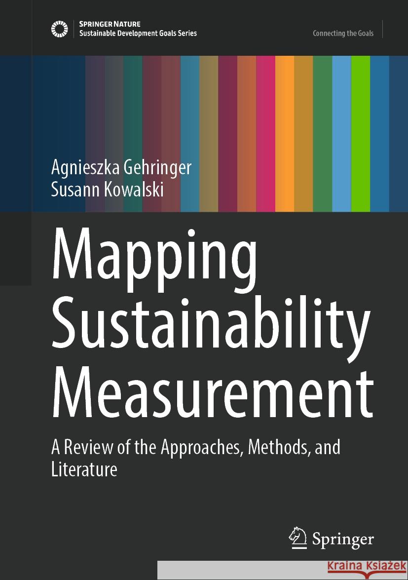 Mapping Sustainability Measurement: A Review of the Approaches, Methods, and Literature Agnieszka Gehringer Susann Kowalski 9783031473814 Springer - książka