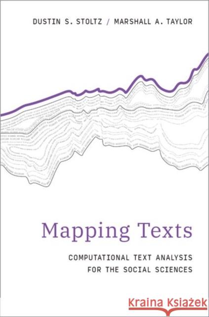Mapping Texts: Computational Text Analysis for the Social Sciences Marshall A. (Assistant Professor of Sociology, Assistant Professor of Sociology, New Mexico State University) Taylor 9780197756881 Oxford University Press Inc - książka