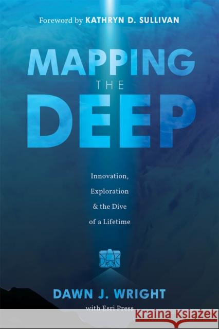 Mapping the Deep: Innovation, Exploration, and the Dive of a Lifetime  9781589487888 Esri Press - książka