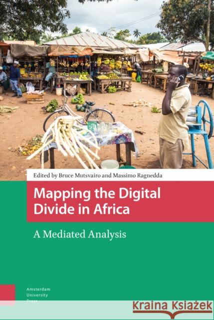 Mapping the Digital Divide in Africa: A Mediated Analysis Mutsvairo, Bruce 9789462986855 Amsterdam University Press - książka