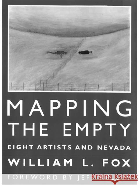 Mapping the Empty: Eight Artists and Nevada William L. Fox Jeff Kelley 9781647790691 University of Nevada Press - książka