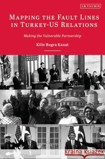 Mapping the Fault Lines in Turkey-Us Relations: Making the Vulnerable Partnership Kilic Bugra Kanat 9780755650750 I. B. Tauris & Company - książka