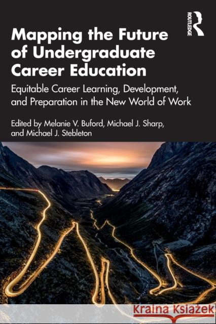 Mapping the Future of Undergraduate Career Education: Equitable Career Learning, Development, and Preparation in the New World of Work Melanie V. Buford Michael J. Sharp Michael J. Stebleton 9781032081137 Routledge - książka