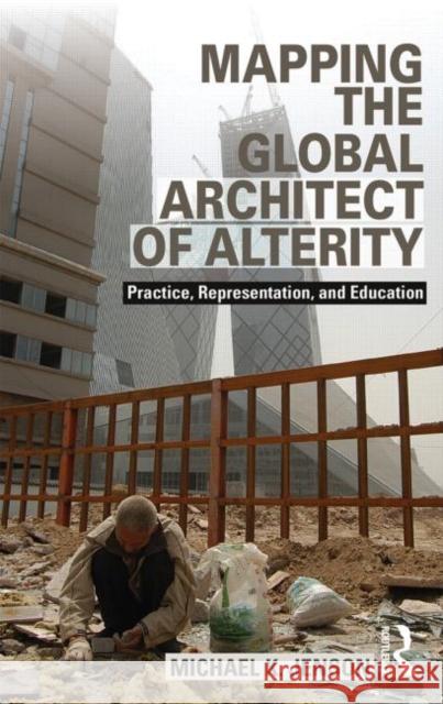 Mapping the Global Architect of Alterity: Practice, Representation and Education Jenson, Michael 9780415818971 Routledge - książka