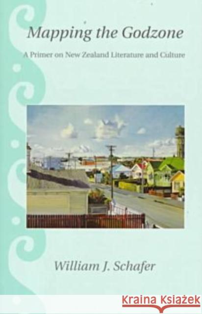 Mapping the Godzone: A Primer on New Zealand Literature and Culture Schafer, William J. 9780824820169 University of Hawaii Press - książka