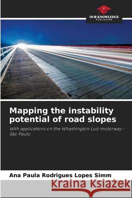 Mapping the instability potential of road slopes Rodrigues Lopes Simm, Ana Paula 9786208794729 Our Knowledge Publishing - książka