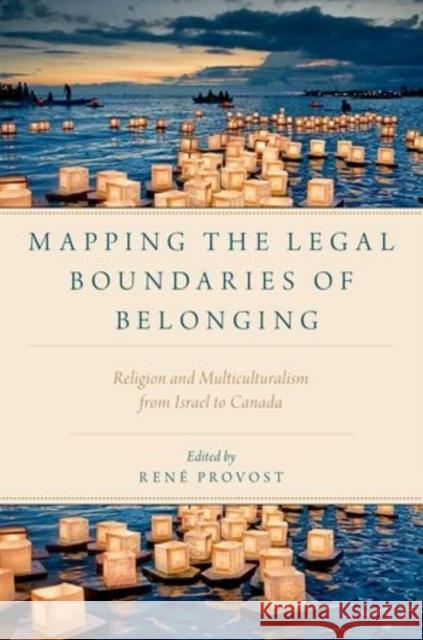 Mapping the Legal Boundaries of Belonging: Religion and Multiculturalism from Israel to Canada Rene Provost 9780199383016 Oxford University Press, USA - książka