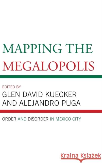 Mapping the Megalopolis: Order and Disorder in Mexico City Glen David Kuecker Alejandro Puga Maria Claudia Andre 9781498559782 Lexington Books - książka