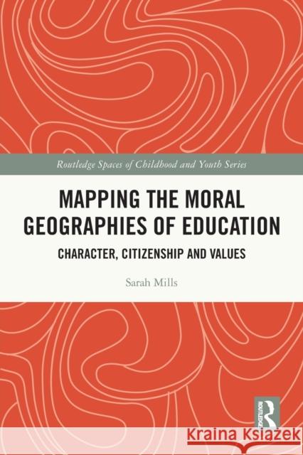 Mapping the Moral Geographies of Education: Character, Citizenship and Values Sarah Mills 9781032107288 Routledge - książka