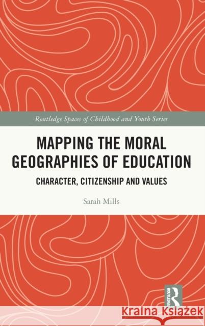 Mapping the Moral Geographies of Education: Character, Citizenship and Values Sarah Mills 9781138300828 Routledge - książka