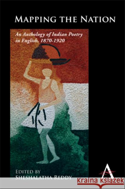 Mapping the Nation: An Anthology of Indian Poetry in English, 1870-1920 Reddy, Sheshalatha 9781783080441 Anthem Press - książka