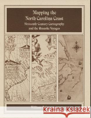 Mapping the NC Coast: Sixteenth-Century Cartography and the Roanoke Voyages William P. Cumming 9780865262324 North Carolina Division of Archives & History - książka