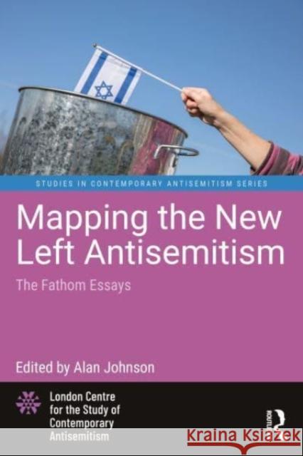 Mapping the New Left Antisemitism: The Fathom Essays Alan Johnson 9781032344713 Routledge - książka