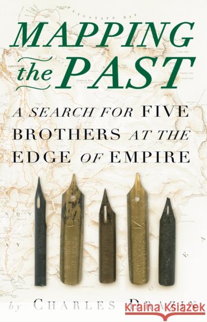 Mapping the Past: A Search for Five Brothers at the Edge of Empire Charles Drazin 9780099468271 Arrow - książka