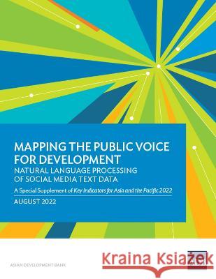 Mapping the Public Voice for Development--Natural Language Processing of Social Media Text Data: A Special Supplement of Key Indicators for Asia and t Asian Development Bank 9789292697013 Asian Development Bank - książka