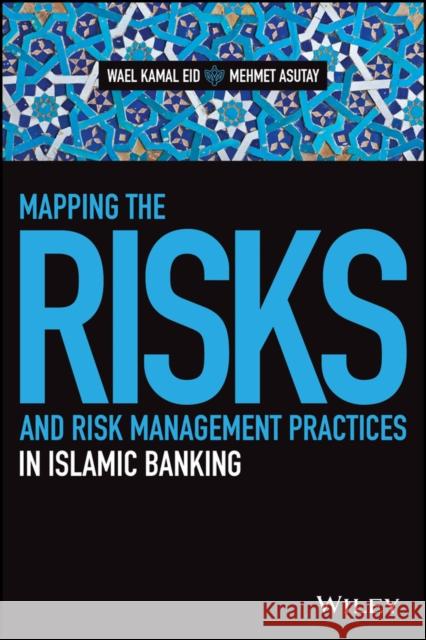 Mapping the Risks and Risk Management Practices in Islamic Banking Wael Kamal Eid Mehmet Asutay 9781119077817 Wiley - książka