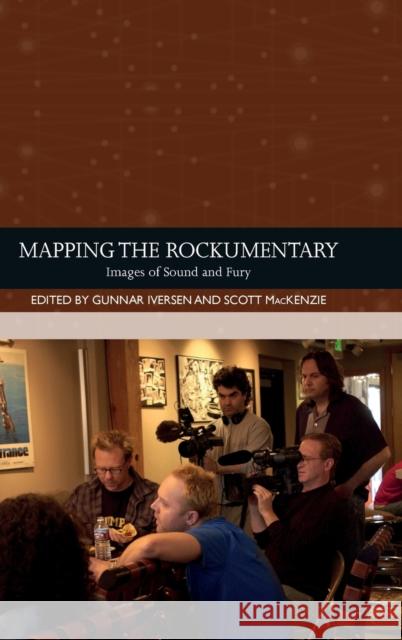 Mapping the Rockumentary: Images of Sound and Fury Gunnar Iversen, Scott MacKenzie 9781474478021 Edinburgh University Press - książka