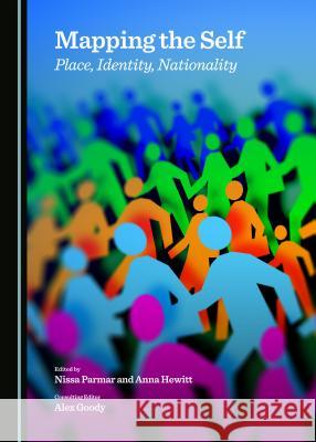 Mapping the Self: Place, Identity, Nationality Alex Goody, Anna Hewitt, Nissa Parmar 9781443875479 Cambridge Scholars Publishing (RJ) - książka