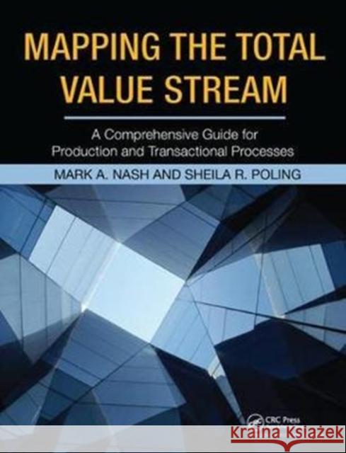 Mapping the Total Value Stream: A Comprehensive Guide for Production and Transactional Processes Mark A. Nash (Pelco Products, Edmond, Oklahoma, USA), Sheila R. Poling 9781138438507 Taylor & Francis Ltd - książka
