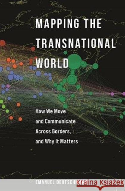 Mapping the Transnational World: How We Move and Communicate Across Borders, and Why It Matters Emanuel Deutschmann 9780691226484 Princeton University Press - książka
