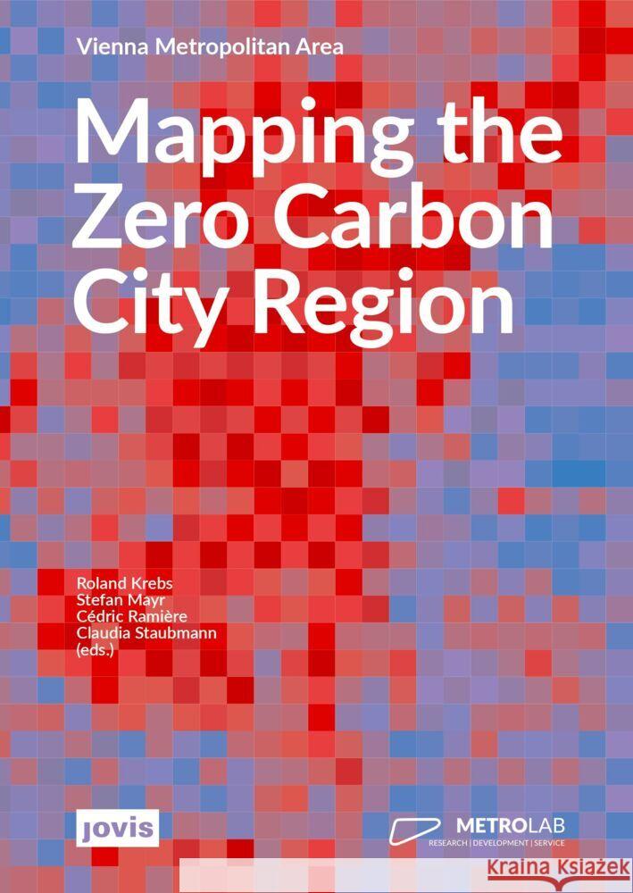Mapping the Zero Carbon City Region: Vienna Metropolitan Area Roland Krebs Stefan Mayr C?dric Rami?re 9783986121952 Jovis Verlag - książka