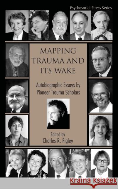 Mapping Trauma and Its Wake: Autobiographic Essays by Pioneer Trauma Scholars Figley, Charles R. 9780415951401 Routledge - książka