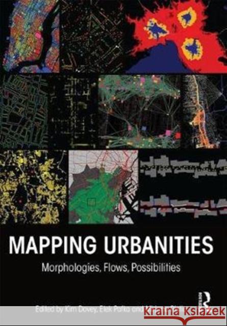 Mapping Urbanities: Morphologies, Flows, Possibilities Kim Dovey Elek Pafka Mirjana Ristic 9781138233607 Routledge - książka