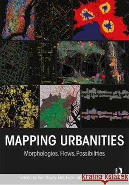 Mapping Urbanities: Morphologies, Flows, Possibilities Kim Dovey Elek Pafka Mirjana Ristic 9781138233614 Routledge - książka