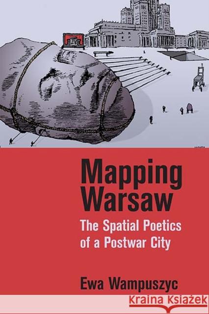Mapping Warsaw: The Spatial Poetics of a Postwar City Ewa Wampuszyc 9780810137905 Northwestern University Press - książka