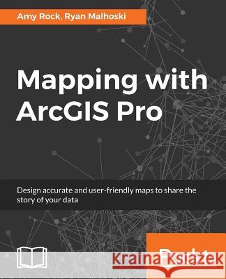 Mapping with ArcGIS Pro Rock, Amy 9781788298001 Packt Publishing - książka